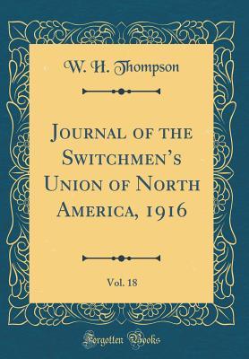 Download Journal of the Switchmen's Union of North America, 1916, Vol. 18 (Classic Reprint) - William Hepworth Thompson | ePub