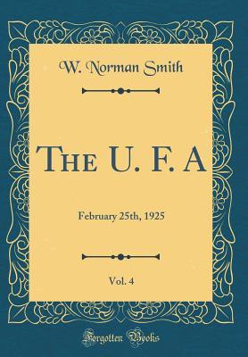 Read online The U. F. A, Vol. 4: February 25th, 1925 (Classic Reprint) - W Norman Smith | PDF