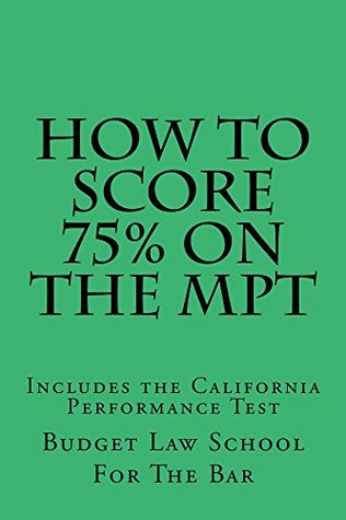 Download How To Score 75% On The MPT : Exam Help Only, Not An Outline - The Authpr's Own Bar Exam PT's Were Both Published! - Budget Law School For the Bar | PDF
