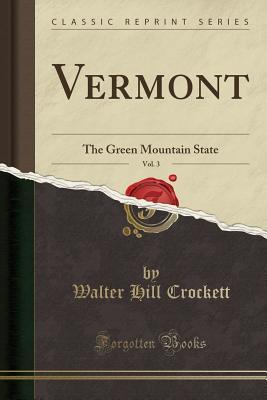 Read Vermont, Vol. 3: The Green Mountain State (Classic Reprint) - Walter Hill Crockett | ePub