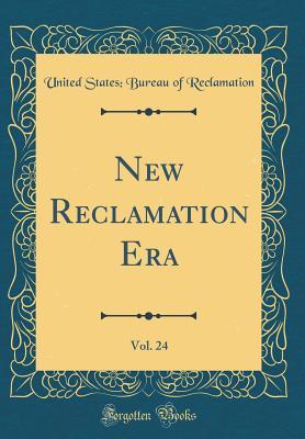 Download New Reclamation Era, Vol. 24 (Classic Reprint) - United States Bureau of Reclamation | PDF