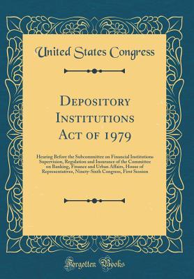 Read online Depository Institutions Act of 1979: Hearing Before the Subcommittee on Financial Institutions Supervision, Regulation and Insurance of the Committee on Banking, Finance and Urban Affairs, House of Representatives, Ninety-Sixth Congress, First Session - U.S. Congress | ePub