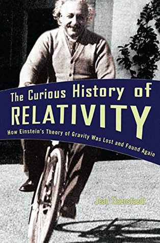 Read The Curious History of Relativity: How Einstein's Theory of Gravity Was Lost and Found Again - Jean Eisenstaedt file in PDF