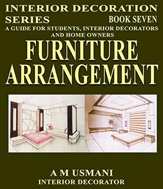 Read online FURNITURE ARRANGEMENT: A GUIDE FOR STUDENTS, INTERIOR DECORATORS AND HOME OWNERS. (INTERIOR DECORATION SERIES Book 7) - A M USMANI | ePub