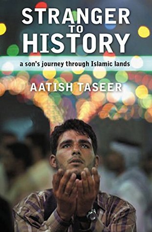 Read Stranger to History: A Son's Journey through Islamic Lands - Aatish Taseer file in PDF