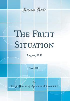 Read The Fruit Situation, Vol. 100: August, 1951 (Classic Reprint) - U.S. Bureau of Agricultural Economics file in PDF