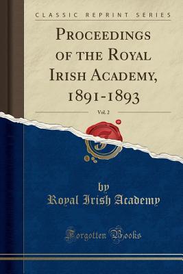 Download Proceedings of the Royal Irish Academy, 1891-1893, Vol. 2 (Classic Reprint) - Royal Irish Academy file in PDF