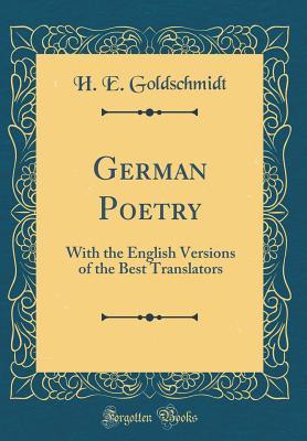 Read online German Poetry: With the English Versions of the Best Translators (Classic Reprint) - H E Goldschmidt file in ePub