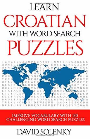 Read Learn Croatian with Word Search Puzzles: Learn Croatian Language Vocabulary with Challenging Word Find Puzzles for All Ages - David Solenky file in PDF