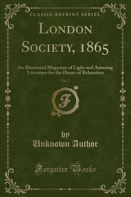 Read online London Society, 1865, Vol. 7: An Illustrated Magazine of Light and Amusing Literature for the Hours of Relaxation (Classic Reprint) - Unknown | PDF