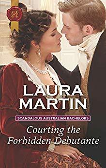Read online Courting the Forbidden Debutante (Scandalous Australian Bachelors) - Laura Martin | PDF