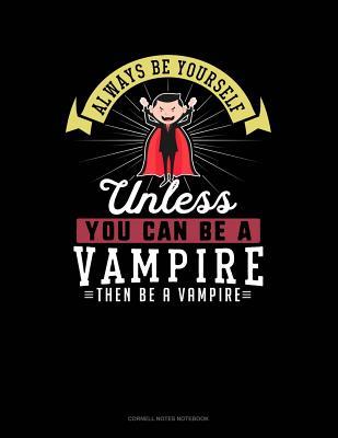 Read online Always Be Yourself Unless You Can Be a Vampire Then Be a Vampire: Cornell Notes Notebook -  | ePub