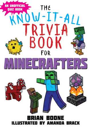 Read online Know-It-All Trivia Book for Minecrafters: Over 800 Amazing Facts and Insider Secrets - Brian Boone file in PDF
