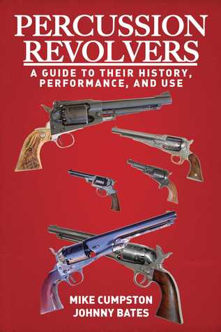 Read Percussion Revolvers: A Guide to Their History, Performance, and Use - Mike Cumpston file in PDF