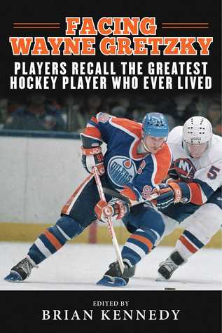 Read online Facing Wayne Gretzky: Players Recall the Greatest Hockey Player Who Ever Lived - Brian Kennedy file in PDF