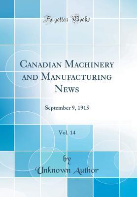 Read online Canadian Machinery and Manufacturing News, Vol. 14: September 9, 1915 (Classic Reprint) - Unknown | PDF