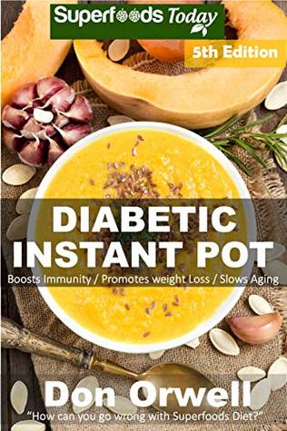 Read online Diabetic Instant Pot: Over 65 One Pot Instant Pot Recipe Book full of Dump Dinners Recipes and Antioxidants and Phytochemicals - Don Orwell | ePub