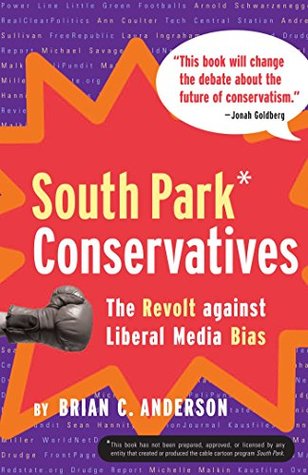 Read online South Park Conservatives: The Revolt Against Liberal Media Bias - Brian C. Anderson | PDF