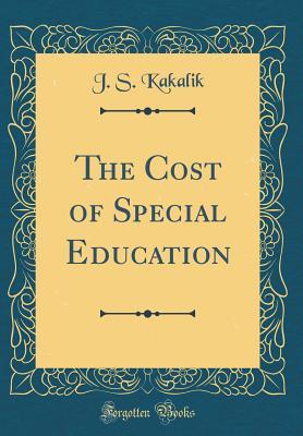 Read The Cost of Special Education (Classic Reprint) - J S Kakalik | PDF