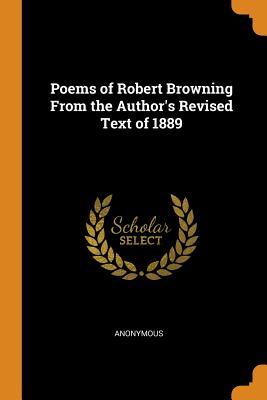 Download Poems of Robert Browning from the Author's Revised Text of 1889 - Anonymous | ePub