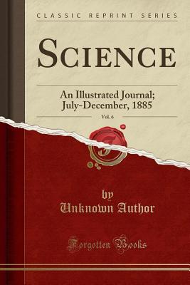 Download Science, Vol. 6: An Illustrated Journal; July-December, 1885 (Classic Reprint) - Unknown file in PDF