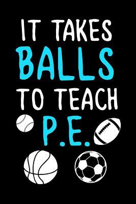Read online It Takes Balls to Teach P.E.: Blank Lined Journal to Write in Teacher Notebook V1 - Natalie Wallace | PDF