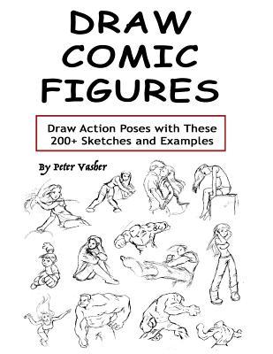 Read online Draw Comic Figures: Draw Action Poses with These 200  Sketches and Examples - Peter Vasher | ePub
