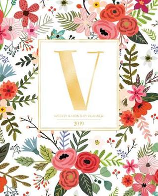 Read online Weekly & Monthly Planner 2019: White Florals with Red and Colorful Flowers and Gold Monogram Letter V (7.5 X 9.25 -  file in PDF