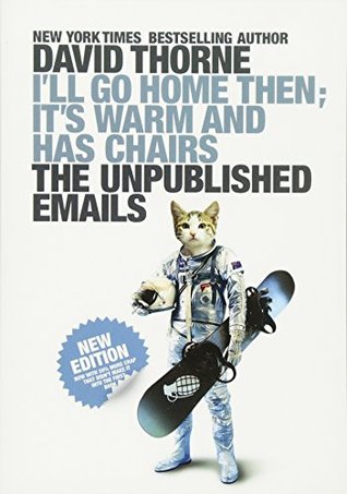 Download I'll Go Home Then, it's Warm and Has Chairs: The Unpublished Emails - David Thorne file in PDF