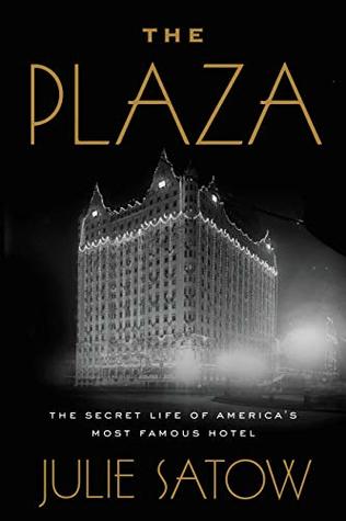 Download The Plaza: The Secret Life of America's Most Famous Hotel - Julie Satow | ePub