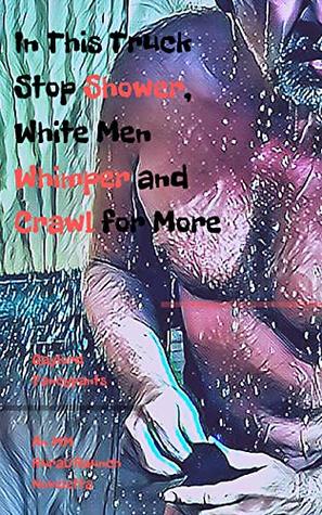 Read online In This Truck Stop Shower, White Men Whimper and Crawl for More: An MM Rural/Raunch Noveletta - Gaylord Fancypants | PDF