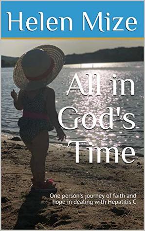 Read All in God's Time: One person's journey of faith and hope in dealing with Hepatitis C - Helen Mize file in PDF