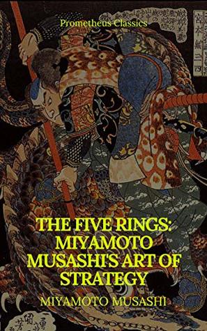 Read online The Five Rings: Miyamoto Musashi's Art of Strategy (Prometheus Classics) - Miyamoto Musashi file in PDF