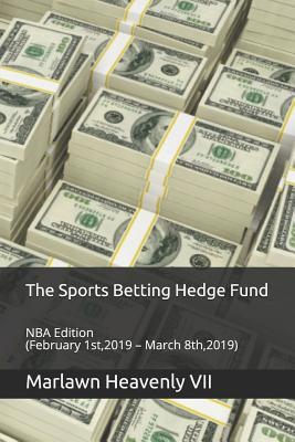 Read online The Sports Betting Hedge Fund: NBA Edition (February 1st,2019 - March 8th,2019) - Marlawn Heavenly VII file in PDF