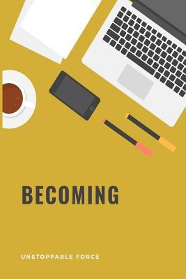 Download Becoming: The Weekly Monthly Yearly Planner (Gold) - Unstoppable Force | PDF