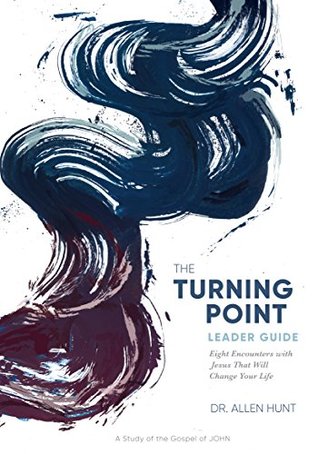 Read The Turning Point Leader Guide: Eight Encounters with Jesus That Will Change Your Life - Allen R. Hunt file in ePub
