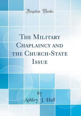 Read The Military Chaplaincy and the Church-State Issue (Classic Reprint) - Ashley J Hall file in ePub