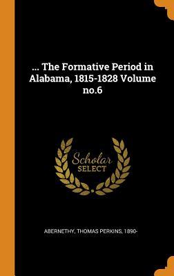 Download the Formative Period in Alabama, 1815-1828 Volume No.6 - Thomas Perkins Abernethy | PDF