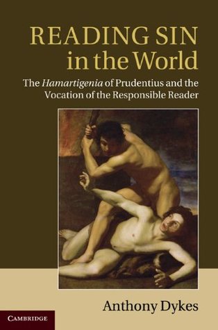 Download Reading Sin in the World: The Hamartigenia of Prudentius and the Vocation of the Responsible Reader - Anthony Dykes | ePub