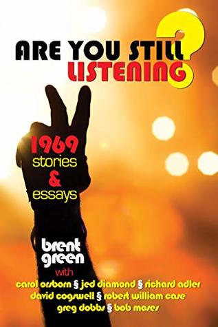 Read online Are You Still Listening?: 1969 Stories & Essays - Brent Green | PDF