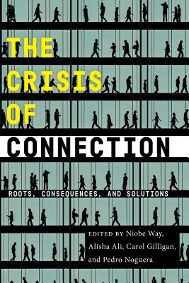 Read online The Crisis of Connection: Roots, Consequences, and Solutions - Niobe Way | PDF