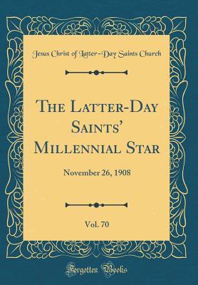 Read online The Latter-Day Saints' Millennial Star, Vol. 70: November 26, 1908 (Classic Reprint) - Jesus Christ of Latter Church | PDF