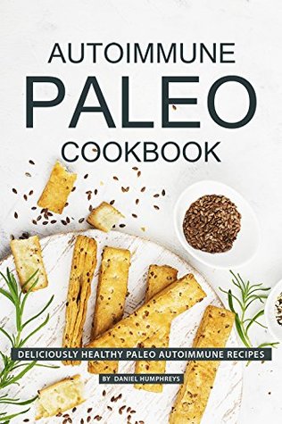 Download Autoimmune Paleo Cookbook: Deliciously Healthy Paleo Autoimmune Recipes - Daniel Humphreys file in ePub