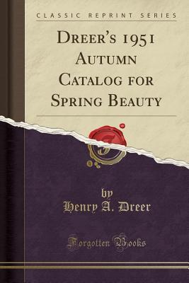 Download Dreer's 1951 Autumn Catalog for Spring Beauty (Classic Reprint) - Henry A. Dreer file in PDF