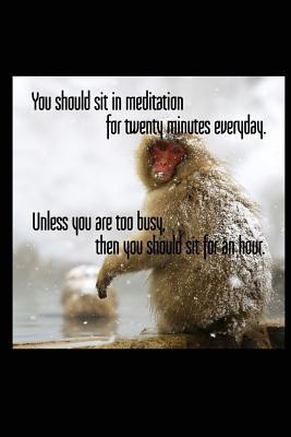 Download You Should Sit in Meditation for Twenty Minutes Everyday. Unless You Are Too Busy, Then You Should Sit for an Hour: Japanese Snow Monkey 6x9 Inch Lined Journal/Notebook - A Beautifully Photographed Snow Monkey in Japan - Pup the World | PDF
