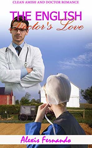 Download The English Doctor's Love: A Clean Amish and Doctor Romance Story - Alexis Fernando | ePub