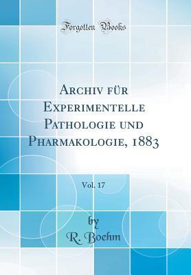 Read Archiv F�r Experimentelle Pathologie Und Pharmakologie, 1883, Vol. 17 (Classic Reprint) - R Boehm | PDF