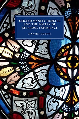 Read online Gerard Manley Hopkins and the Poetry of Religious Experience (Cambridge Studies in Nineteenth-Century Literature and Culture Book 108) - Martin DuBois file in ePub