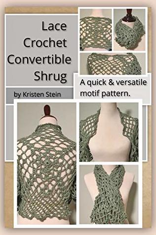 Read online Lace Crochet Convertible Shrug: A quick and versatile motif pattern. - Kristen Stein file in ePub