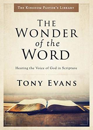 Download The Wonder of the Word: Hearing the Voice of God in Scripture (Kingdom Pastor's Library) - Tony Evans | ePub